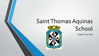 SaintThomas Aquinas
School
English Day 2016
 