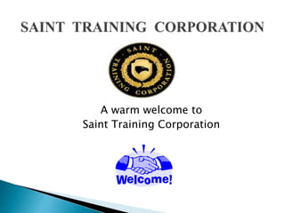 A warm welcome to
Saint Training Corporation
 