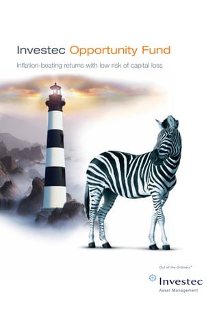 Investec Opportunity Fund
Inflation-beating returns with low risk of capital loss




                                                     Asset Management
 