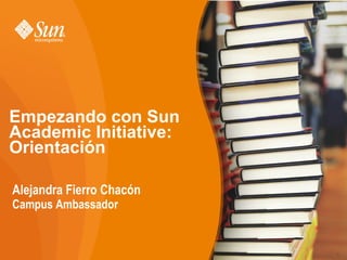 Alejandra Fierro Chacón Campus  Ambassador Empezando con Sun  Academic   Initi ative: Orientación 