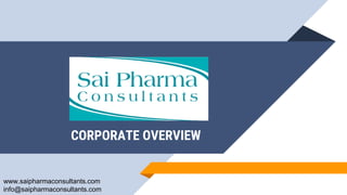 CORPORATE OVERVIEW
www.saipharmaconsultants.com
info@saipharmaconsultants.com
 