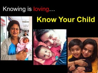 Knowing is loving…
171
Know Your Child
1
 