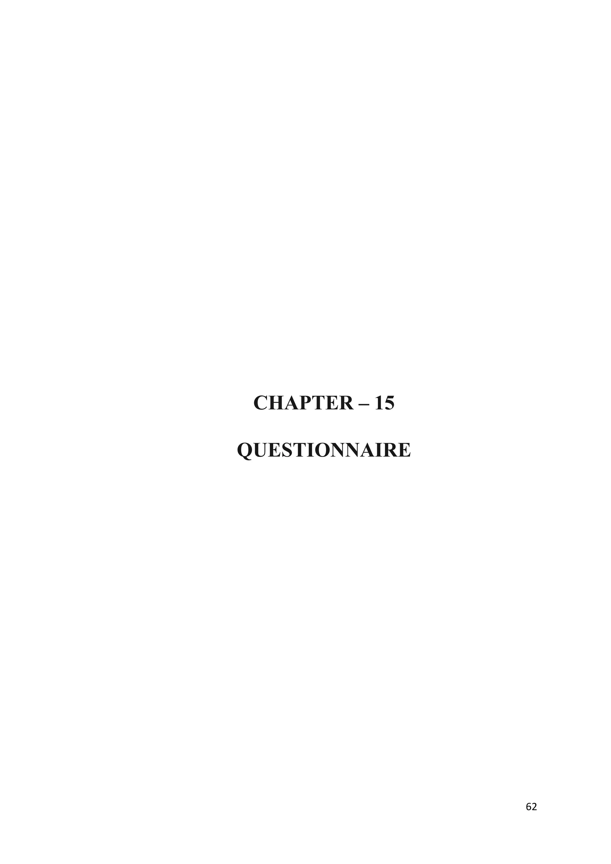 CHAPTER – 15

QUESTIONNAIRE




                62
 