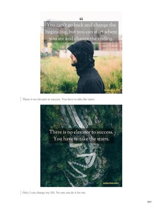 There is no elevator to success. You have to take the stairs.
Only I can change my life. No one can do it for me.
6/21
 