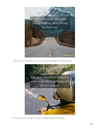 The most important thing is to enjoy your life to be happy it's all that matters.
Every shadow no matter how deep it is threatened by morning light.
8/21
 