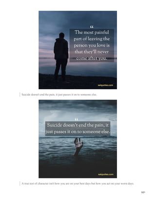 Suicide doesn't end the pain, it just passes it on to someone else.
A true test of character isn't how you are on your best days but how you act on your worst days.
3/21
 