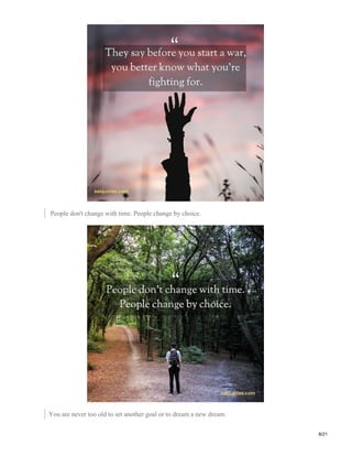 People don't change with time. People change by choice.
You are never too old to set another goal or to dream a new dream.
8/21
 