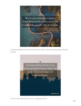 Unexpected kindness is the most powerful, least costly, and most underrated agent of human
change.
You are either supporting the vision or supporting division.
11/19
 