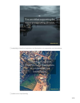 Leadership is based on inspiration, not domination; on cooperation, not intimidation.
Leaders never stop learning.
12/19
 