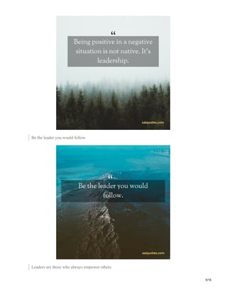 Be the leader you would follow.
Leaders are those who always empower others.
5/19
 