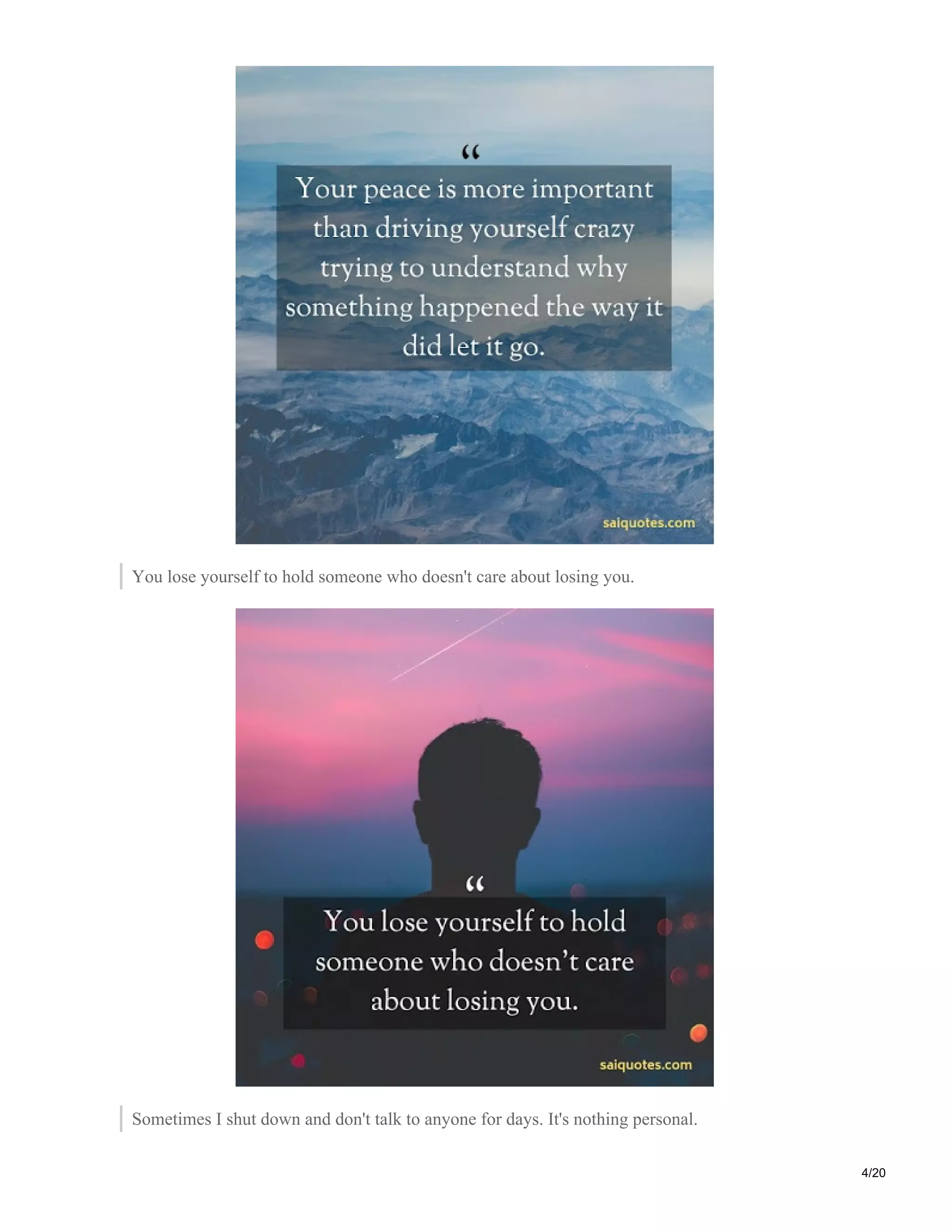 You lose yourself to hold someone who doesn't care about losing you.
Sometimes I shut down and don't talk to anyone for days. It's nothing personal.
4/20
 