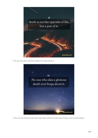 No one who dies a glorious death ever brags about it.
How can the dead be truly dead when they still live in the souls of those who are left behind.
8/18
 