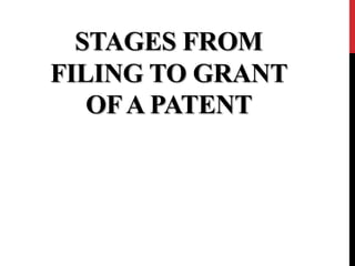 STAGES FROM
FILING TO GRANT
OF A PATENT

 