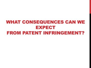 WHAT CONSEQUENCES CAN WE
EXPECT
FROM PATENT INFRINGEMENT?

 