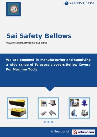 +91-9953353351

Sai Safety Bellows
www.indiamart.com/saisafetybellows

We are engaged in manufacturing and supplying
a wide range of Telescopic covers,Bellow Covers
For Machine Tools.

A Member of

 