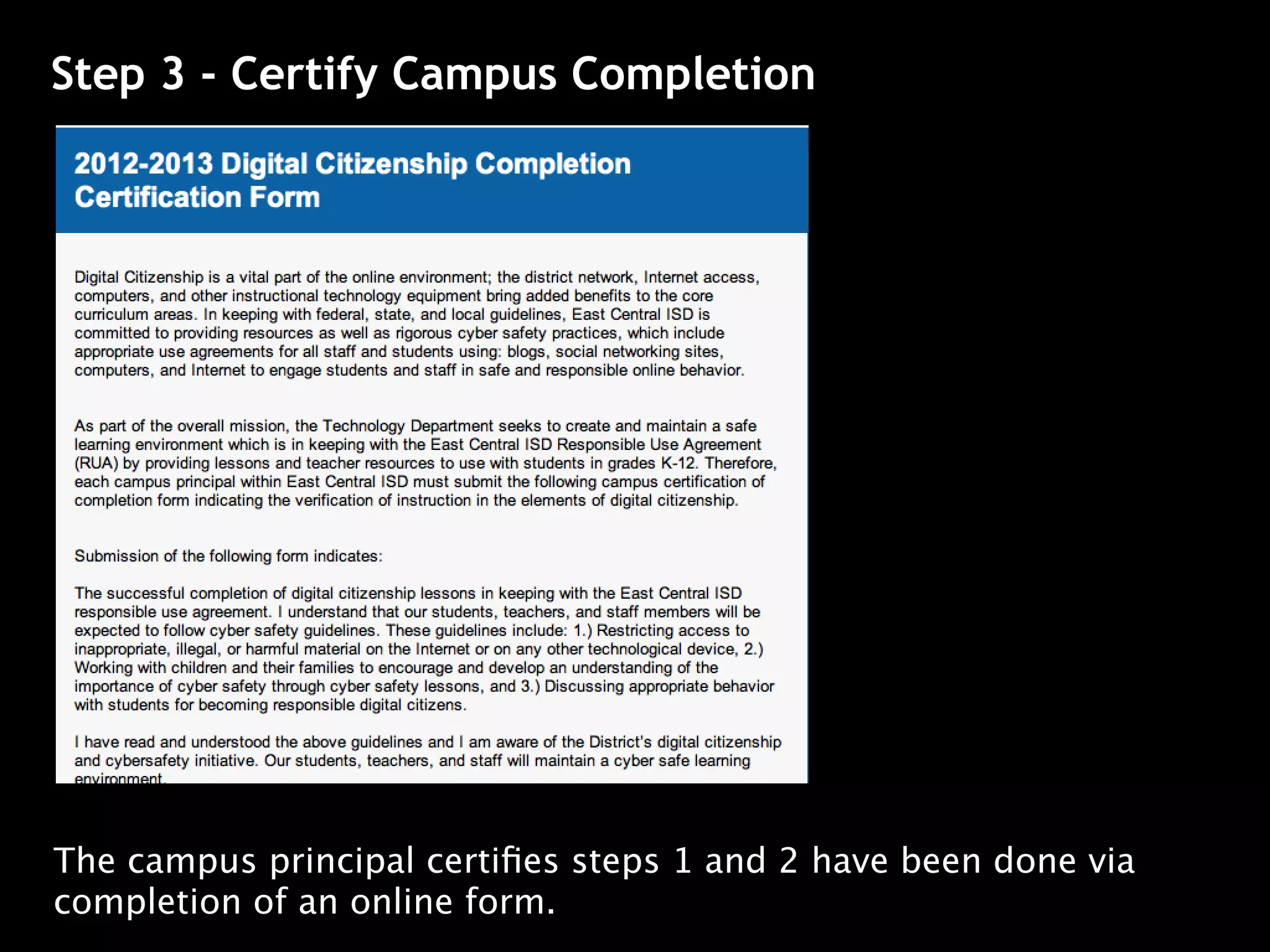 Step 3 - Certify Campus Completion




The campus principal certiﬁes steps 1 and 2 have been done via
completion of an online form.
 