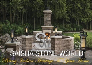 SAISHA STONE WORLD
S
SW
Bring Indian Heritage To Your Home
 
