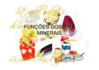 FUNÇÕES DOS SAIS
    MINERAIS
 
