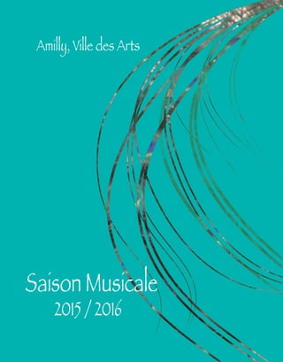 Saison Musicale
2015 / 2016
Amilly, Ville des Arts
 