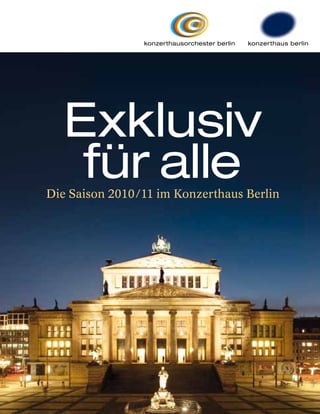 Exklusiv
    für alle
Die Saison 2010/11 im Konzerthaus Berlin
 