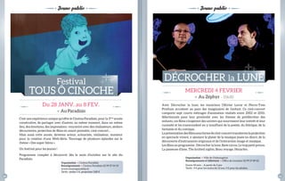 Jeune public Jeune public 
C’est une expérience unique qu’offre le Cinéma Paradisio, pour la 3ème année 
consécutive, de partager avec d’autres, au même moment, dans un même 
lieu, des émotions, des impressions : rencontre avec des réalisateurs, ateliers 
découvertes, projection de fi lms en avant-première, ciné-concert... 
Mais aussi cette année, devenez acteur, scénariste, réalisateur, monteur 
pour la création d’une Web-série. Tournage de plusieurs épisodes sur le 
thème « Des super héros ». 
Un festival pour les jeunes ! 
Programme complet à découvrir dès le mois d’octobre sur le site du 
Paradisio. 
Avec Décrocher la lune, les musiciens Ollivier Leroy et Pierre-Yves 
Prothais accostent au pays des imaginaires de l’enfant. Ce ciné-concert 
comporte sept courts métrages d’animation réalisés entre 2002 et 2010. 
sélectionnés pour leur proximité avec les thèmes de prédilection des 
enfants, ces fi lms s’inspirent des univers qui nourrissent leur intérêt et leur 
curiosité et les transcendent en y insuffl ant de la poésie, du féérique, de la 
fantaisie et du comique. 
La présentation des fi lms sous forme de ciné-concert transforme la projection 
en spectacle vivant, y ajoutant le plaisir de la musique jouée en direct, de la 
découverte d’instruments originaux et de l’interaction image et musique. 
Les fi lms au programme : Décrocher la lune, Bave circus, Le trop petit prince, 
La passeuse d’âme, The knitted nights, Beau voyage, Hezarfen. 
Du 28 JANV. au 8 FEV. 
> Au Paradisio 
MERCREDI 4 FEVRIER 
> Au Zéphyr – 15h30 
Festival 
TOUs ô CINOCHE 
DéCROCHER la LUNE 
Organisation > Cinéma Paradisio 
renseignements > Cinéma Paradisio 02 99 37 54 19 
www.cinemaparadisio.fr 
Tarifs : atelier 5 €, projection 3,80 € 
Organisation > Ville de Châteaugiron 
renseignements et billetterie > Offi ce de tourisme 02 99 37 89 02 
Durée 40 min – A partir de 3 ans 
Tarifs : 4 € pour les moins de 12 ans, 5 € pour les adultes. 
20 21 
 