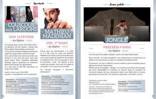 Un mariage, deux cultures, deux belles mères... 
Ce spectacle c’est leur histoire : Rachid aime 
Marie-sophie, Marie-sophie aime Rachid ! 
La vie à deux c’est déjà compliqué mais lorsqu’il 
s’agit d’un couple mixte ça devient la folie. 
Une confrontation des cultures abordée avec 
dérision et sans parti pris pour notre plus 
grand plaisir. Deux comédiens débordant 
d’énergie, gags et quiproquos en avalanche. 
Bref, de quoi dérider les zygomatiques. 
A ce jour plus de 800 000 spectateurs en 
France l’ont vérifi é… 
Auteur et mise en scène : Farid OMRI 
Comédiens : Tewfi k BEHAR et Perrine CABASSUD 
Connu pour ses interventions à la radio 
et à la télé, c’est sur scène que Mathieu 
Madénian est le plus à l’aise. Il en profi te pour 
se (et nous) venger des petites et des grandes 
humiliations de la vie et au passage se créer 
de nouveaux « amis ». En résumé, si vous 
voulez vous amuser, venez seul, en couple ou 
en famille : il y en a pour tout le monde ! 
Un humour décapant, à découvrir 
absolument ! 
sAM. 14 FEVRIER 
> Au Zéphyr – 20h30 
DIM . 1ER MARs 
> Au Zéphyr – 16h30 
Spectacle 
COUsCOUs 
aux LARDONs MATHIEU 
MADENIAN 
Jeune public 
JONGLE 
MERCREDI 4 MARs 
> Au Zéphyr – 15h30 
L’un manipule des objets cubiques. L’autre, des objets sphériques. 
Deux mondes : les cubes s’empilent à une vitesse mais ne roulent pas. Les 
sphères ne tiennent pas en place et s’empilent décidément mal ! 
Et pourtant : ils vont y réfl échir, trouver matière à jouer ensemble jusqu’à 
déjouer les lois de l’apesanteur. 
Mêlant danse et jonglage, « Jongle » est le parcours de deux personnages 
qui entre déséquilibre et maîtrise, se lancent dans la conquête de 
nouveaux espaces de jeu, notamment grâce aux objets plus ou moins 
grands qui les entourent. Un monde en expansion, à inventer, à rêver… 
Organisation > 1619 Productions 
renseignements > 06 07 85 77 03 
www.1619prod.fr ou Le Zéphyr : 02 99 37 41 93, 
www.salle-lezephyr.fr 
Billetterie > Offi ce de tourisme 02 99 37 89 02 et 
dans les points de vente habituels (frais de location 
en sus). Tarif unique : 22 € 
Ce spectacle est proposé par une société extérieure, 
les tarifs sont fi xés par le producteur. 
Conception et mise en scène : 
Stéphane Fortin 
Jeu : Christelle Herrscher et Renaud Roué. 
Production : Théâtre Bascule/Théâtre du 
Cloître Scène Conventionnée de Bellac (87) 
avec le concours de la DRAC Basse Normandie, 
du Conseil Régional Basse Normandie, et du 
Conseil Général de l’Orne. 
Organisation > Ville de Châteaugiron 
renseignements > Offi ce de tourisme 
02 99 37 89 02 
Durée 35 min – À partir de 2 ans 
Tarifs : 4 € pour les moins de 12 ans, 5 € 
pour les adultes 
Organisation > 213 Productions 
renseignements > 02 99 94 50 18 
www.213 productions.fr ou Le Zéphyr : 
02.99.37.41.93, www.salle-lezephyr.fr 
Billetterie > Offi ce de tourisme 02 99 37 89 02 
et dans les points de vente habituels (frais de 
location en sus). 
Tarifs : Prévente 29 €, réduit 26€. 
sur place le soir du spectacle 30 € 
Ce spectacle est proposé par une société exté-rieure, 
les tarifs sont fi xés par le producteur. 
22 23 
 