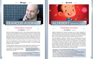 Musique Spectacle 
FRANÇOIs AUDRAIN ALDEBERT ENFANTILLAGEs 2 
Après trois albums publiés chez Tôt Ou Tard, François Audrain présente dans 
le cadre d’un tour brétillien son nouveau spectacle « Retours » enrichi de titres 
inédits. Faisant suite à la tournée « les retours de l’école » qui l’a mené dans sept 
pays (de la Chine au Québec en passant par la Turquie, l’Allemagne, l’Ecosse, la 
République tchèque et le Vietnam) et fort des rencontres effectuées lors de ces 
voyages, le nouveau set reprend les thèmes chers à l’auteur en version électrique. 
Avec des arrangements sur fond de claviers, de samples et de guitares, avec 
l’apport de vidéos, l’ensemble se veut onirique et délicat - un carnet de voyage 
qui donne à voir et à entendre. 
Le projet « Retours » mêle rencontres avec les collèges d’Ille-et-Vilaine et concerts. 
Les 3 collèges de la Communauté de communes font ainsi partie du projet. 
François Audrain : voix, guitare, claviers, samples 
Armel Talarmain : violoncelle, guitare, percussions 
stéphane Grammont : images 
Aldebert replonge dans le monde des enfants avec la poésie, l’espièglerie, la 
tendresse et l’humour qui ont fait le succès du premier spectacle Enfantillages, 
sacré « Meilleur album jeune public 2009 » et disque d’or. ses textes proches d’un 
Prévert ou d’un Queneau sont des comptines pleines d’une douce rêverie. 
Avec Enfantillages 2, Aldebert s’interroge sur les problématiques qui font la 
réalité des enfants d’aujourd’hui : l’avenir, l’ouverture sur le monde, la famille, 
la tolérance, l’amour et surtout l’ivresse de la transgression ! Accompagné de 
ses 4 musiciens, il propose au public un moment d’évasion et de bonne humeur 
communicative dans lequel apparaissent de nouveaux personnages (dragons, 
fakirs, médecins, rappeurs, parents débordés, voisins musiciens… ) et un décor 
inédit, la « Machine musicale interactive », haute en couleurs, où se mêlent jeux 
d’ombres, projection vidéo, théâtralité et instruments farfelus. 
VENDREDI 13 MARs 
> Au Zéphyr – 20h30 
VENDREDI 20 MARs 
> Au Zéphyr – 20h30 
Organisation > Communauté de communes du Pays de Châteaugiron 
renseignements > Offi ce de tourisme 02 99 37 89 02 
Tarifs : 10 €, réduit 8 € (étudiants, demandeurs d’emploi, moins de 18 ans), 
5 € (collégiens qui ont suivi le projet). 
Organisation > Ville de Châteaugiron / Le Zéphyr - Citédia 
renseignements > Le Zéphyr 02 99 37 41 93 - www.salle-lezephyr.fr 
Billetterie > Offi ce de tourisme au 02 99 37 89 02, Hyper U de Châteaugiron, dans les 
points de vente habituels (frais de location en sus dans les réseaux de billetterie) et sur 
place avant la représentation, dans la limite des places disponibles. 
Tarifs : prévente 23 €, réduit 14 € (moins de 12 ans, étudiants, demandeurs d’emploi, 
groupe de + de 10 pers.). sur place le soir du spectacle : 25 €, réduit 16 € (moins de 12 ans, 
étudiants, demandeurs d’emploi, groupe de + de 10 pers.) 
Projet soutenu par le Conseil Général d’Ille-et- 
Vilaine. Production : R1R2 Productions. 
Coproduction : Conseil Général d’Ille-et-Vilaine 
- Festival des Tombées de la Nuit 
TOUT 
PUBLIC 
24 25 
 