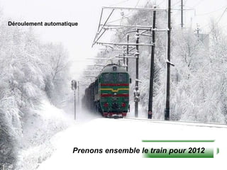 Prenons ensemble le train pour 2012 Déroulement automatique 