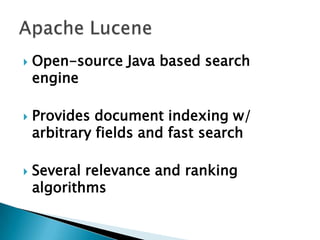  Open-source Java based search
engine
 Provides document indexing w/
arbitrary fields and fast search
 Several relevance and ranking
algorithms
 