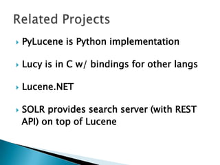  PyLucene is Python implementation
 Lucy is in C w/ bindings for other langs
 Lucene.NET
 SOLR provides search server (with REST
API) on top of Lucene
 