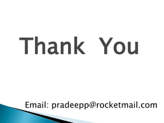 Thank You
Email: pradeepp@rocketmail.com
 