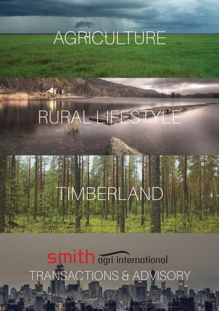AGRICULTURE
RURAL LIFESTYLE
TIMBERLAND
TRANSACTIONS & ADVISORY
smith agri international
 