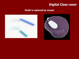 Chalk is replaced by mouse Digital Class room 
