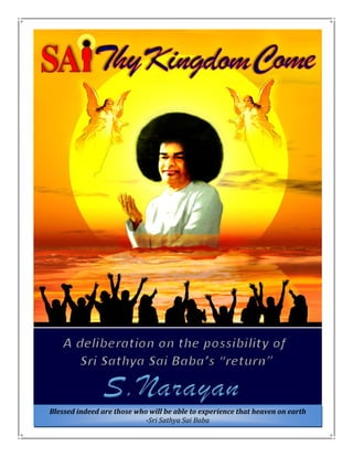 Blessed indeed are those who will be able to experience that heaven on earth
-Sri Sathya Sai Baba
 