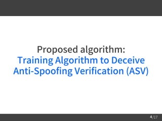/174
Proposed algorithm:
Training Algorithm to Deceive
Anti-Spoofing Verification (ASV)
 