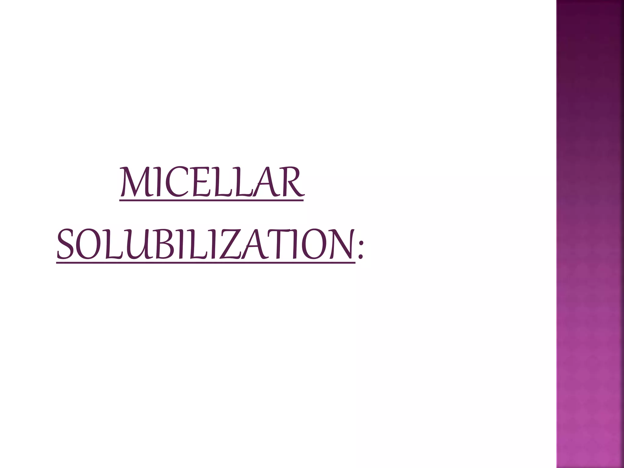 MICELLAR 
SOLUBILIZATION: 
 