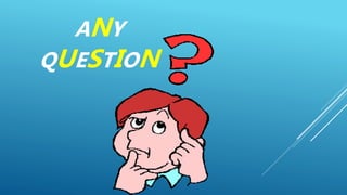 ANY
QUESTION
 