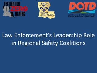 Law Enforcement's Leadership Role
in Regional Safety Coalitions
 
