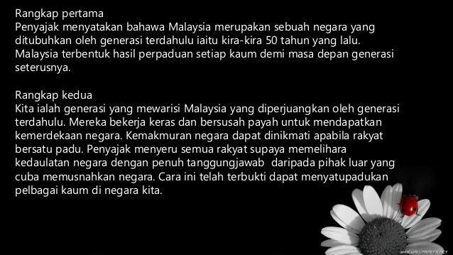 Rangkap pertama
Penyajak menyatakan bahawa Malaysia merupakan sebuah negara yang
ditubuhkan oleh generasi terdahulu iaitu ...