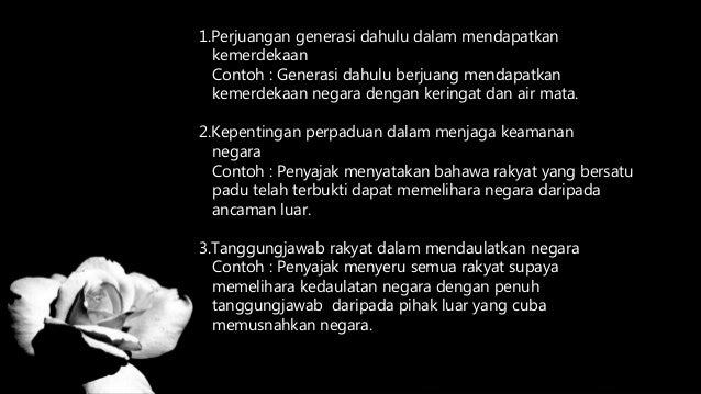 1.Perjuangan generasi dahulu dalam mendapatkan
kemerdekaan
Contoh : Generasi dahulu berjuang mendapatkan
kemerdekaan negar...