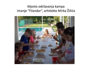 Mjesto održavanja kampa
Imanje “Filandar”, arhitekte Mirka Žižida
 