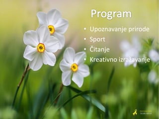 • Upoznavanje prirode
• Sport
• Čitanje
• Kreativno izražavanje
 