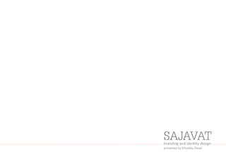 SAJAVAT
branding and identity design
presented by Khushbu Desai
 