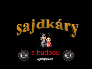 s hudbou sajdkáry 