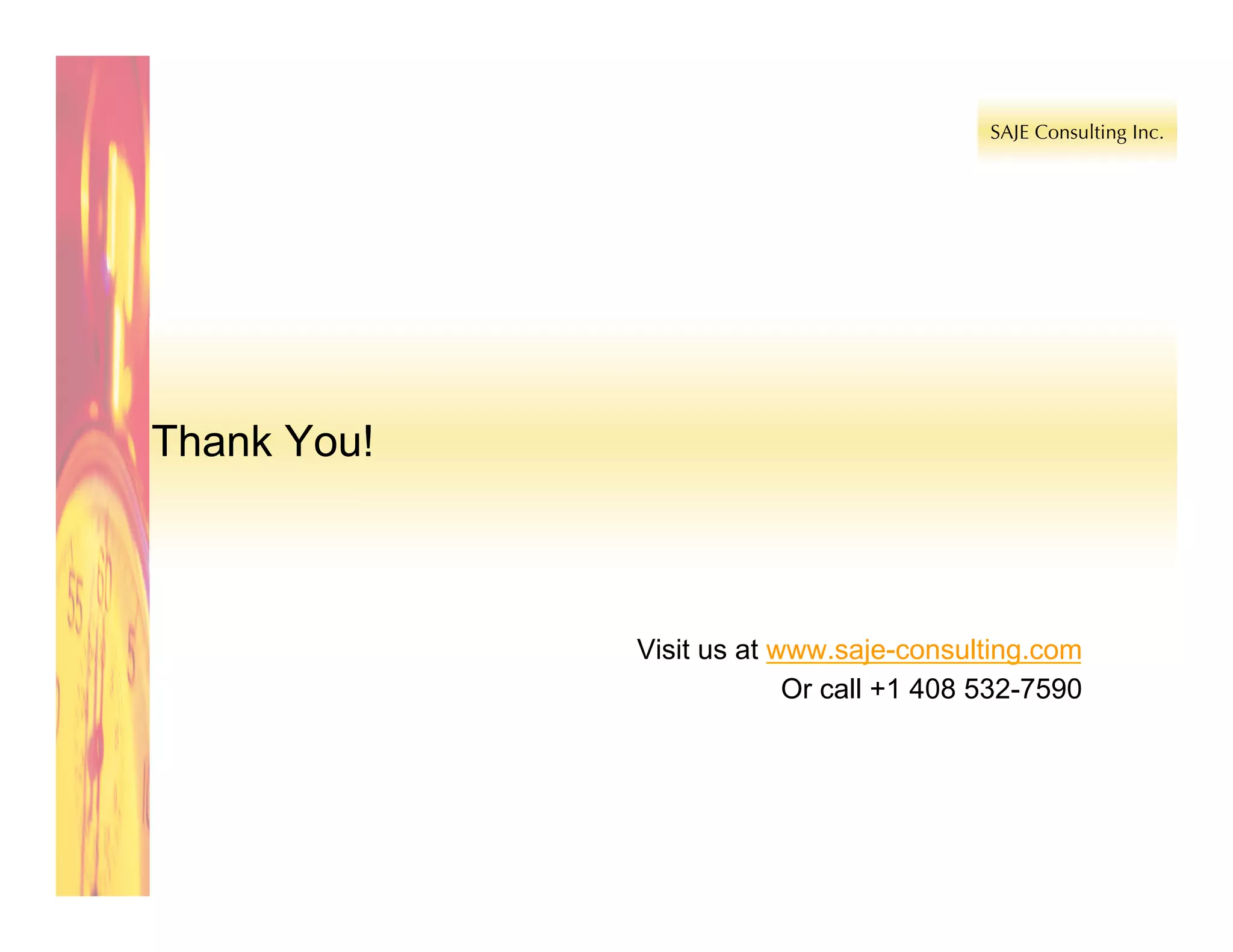 Thank You!



             Visit us at www.saje-consulting.com
                          Or call +1 408 532-7590
 