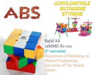 ssess
Sajid Ali
14MME-S1-324
5th semester
Department of Metallurgy &
Material Engineering
University of The Punjab,
Lahore.
 