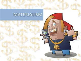 MATERIALISM,[object Object]
