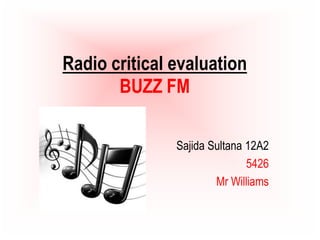 Radio critical evaluationBUZZ FM Sajida Sultana 12A2  5426 Mr Williams 