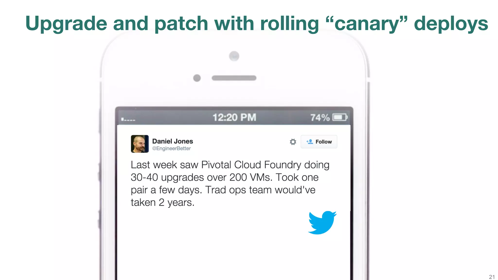 21
Upgrade and patch with rolling “canary” deploys
 