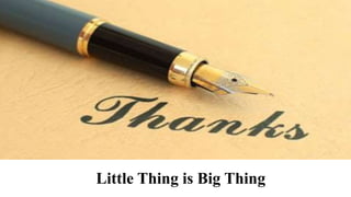 Little Thing is Big Thing
 